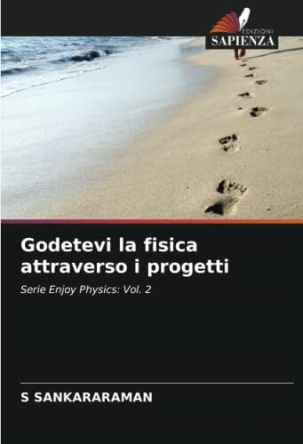 Godetevi la fisica attraverso i progetti: Serie Enjoy Physics: Vol. 2