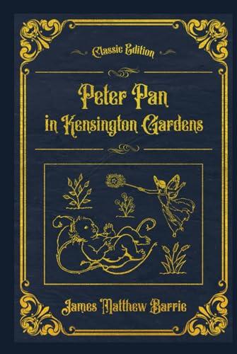 Peter Pan in Kensington Gardens: With original illustrations - annotated