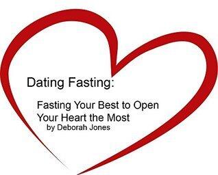 Dating Fasting: Fasting Your Best to Open Your Heart the Most
