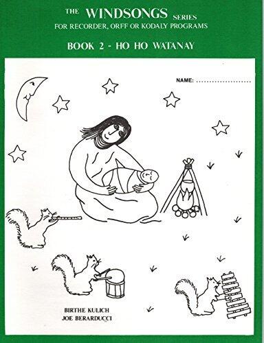 Windsong Series for Recorder, Orff or Kodaly Programs, Book 2: Ho Ho Watanay