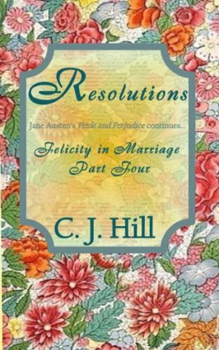 Resolutions (Felicity in Marriage Part Four): Jane Austen's Pride and Prejudice continues