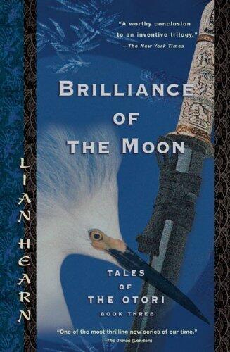 Brilliance of the Moon: Tales of the Otori, Book Three by Hearn, Lian(June 7, 2005) Paperback
