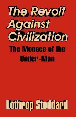The Revolt Against Civilization: The Menace of the Under-Man