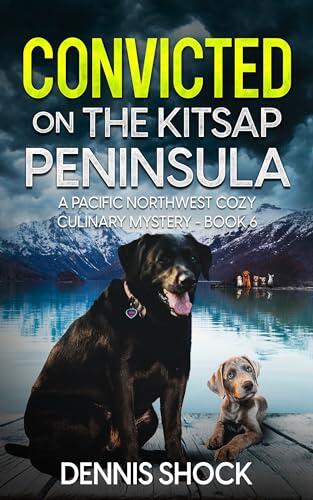 Convicted on the Kitsap Peninsula: A Pacific Northwest Cozy Culinary Mystery - Book 6