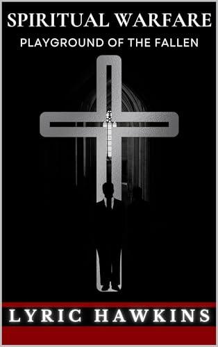SPIRITUAL WARFARE: PLAYGROUND OF THE FALLEN