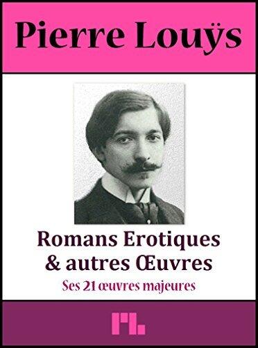 Romans Erotiques et autres Œuvres: - Ses 21 œuvres majeures -