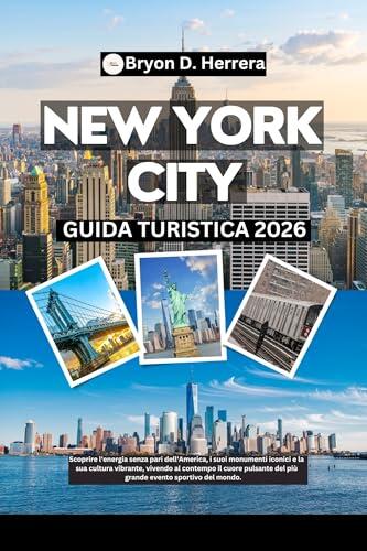 Guida turistica di New York City 2026: Scopri l'energia dell'America, i suoi monumenti simbolo e la sua vivace cultura, vivendo nel cuore pulsante dell'evento ... più importante del mondo.