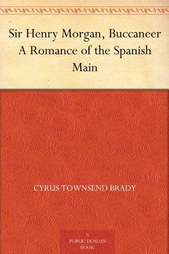 Sir Henry Morgan, Buccaneer A Romance of the Spanish Main