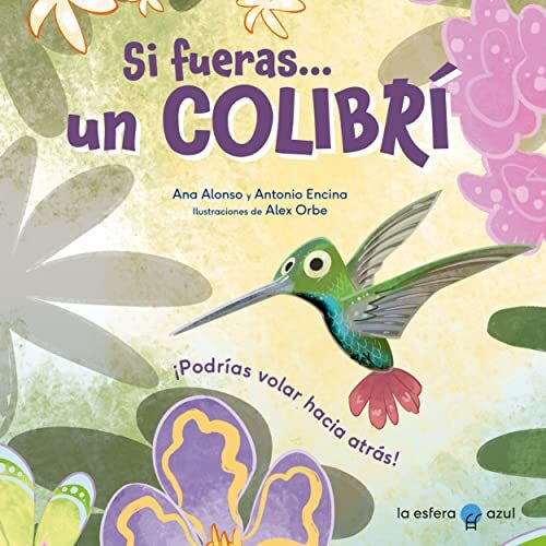 Si fueras... un colibrí: ¡Podrías volar hacia atrás!