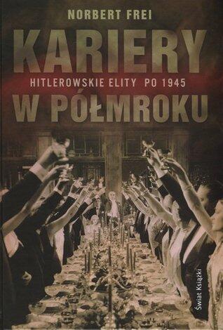 Kariery w półmroku: Hitlerowskie elity po roku 1945