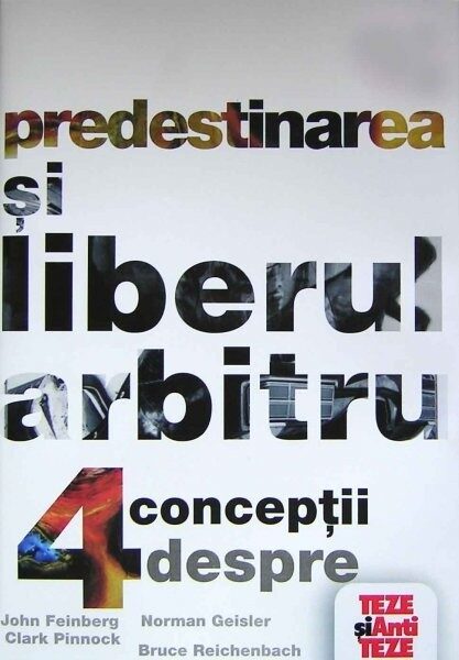 Predestinarea și liberul arbitru. 4 concepții despre suveranitatea divină și libertatea umană