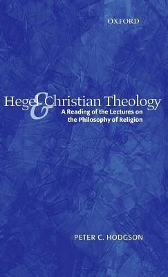 Hegel and Christian Theology: A Reading of the Lectures on the Philosophy of Religion