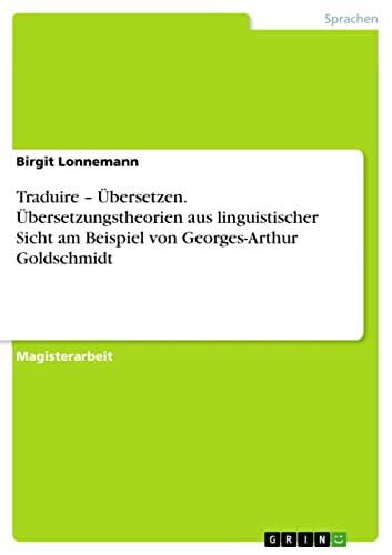 Traduire – Übersetzen. Übersetzungstheorien aus linguistischer Sicht am Beispiel von Georges-Arthur Goldschmidt
