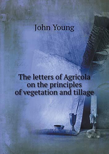 The letters of Agricola on the principles of vegetation and tillage