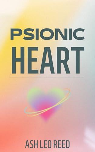 Psionic Heart: A Science Fiction Romance of Power and Survival