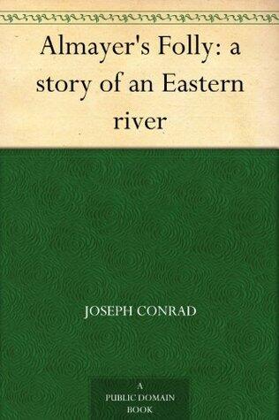 Almayer's Folly: a story of an Eastern river