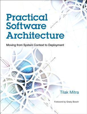 Practical Software Architecture: Moving from System Context to Deployment