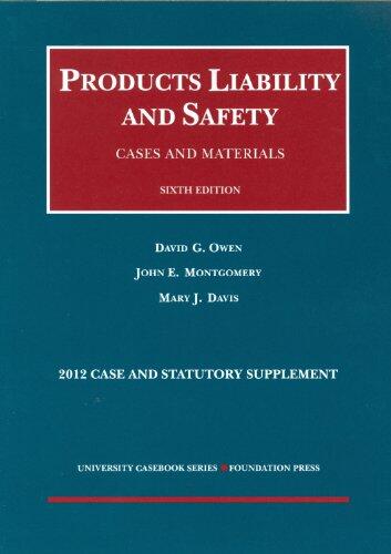 Owen, Montgomery and Davis' Products Liability and Safety, Cases and Materials, 6th, 2012 Case and Statutory Supplement