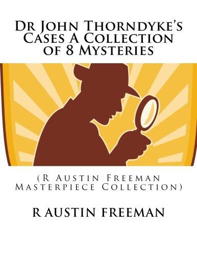Dr John Thorndyke's Cases a Collection of 8 Mysteries: