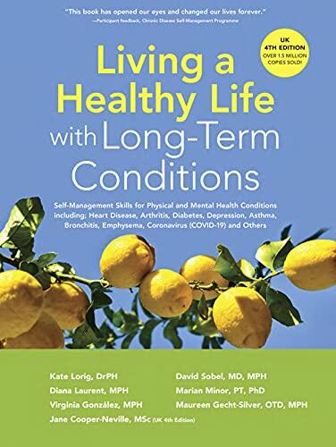 Living A Healthy Life With Long-Term Conditions: Self-Management Skills For Physical And Mental Health Conditions Including Heart Disease, Arthritis, And Others