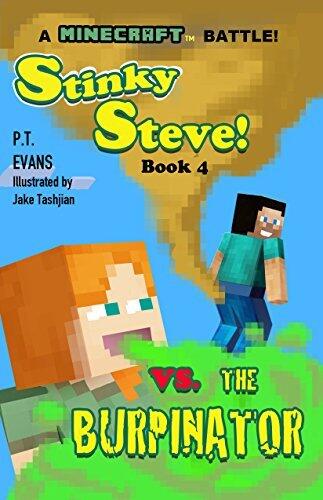 Stinky Steve: Book Four - A Minecraft Battle: Minecraft Steve Meets the Burpinator