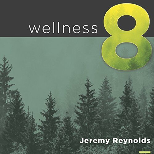 Wellness 8: The Eight Dimensions to Achieving Incredible Health, Increased Happiness and Continual Well-being