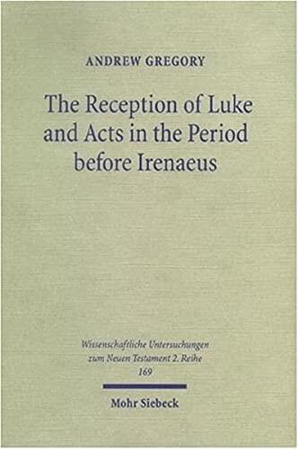 The Reception of Luke and Acts in the Period before Irenaeus: Looking for Luke in the Second Century
