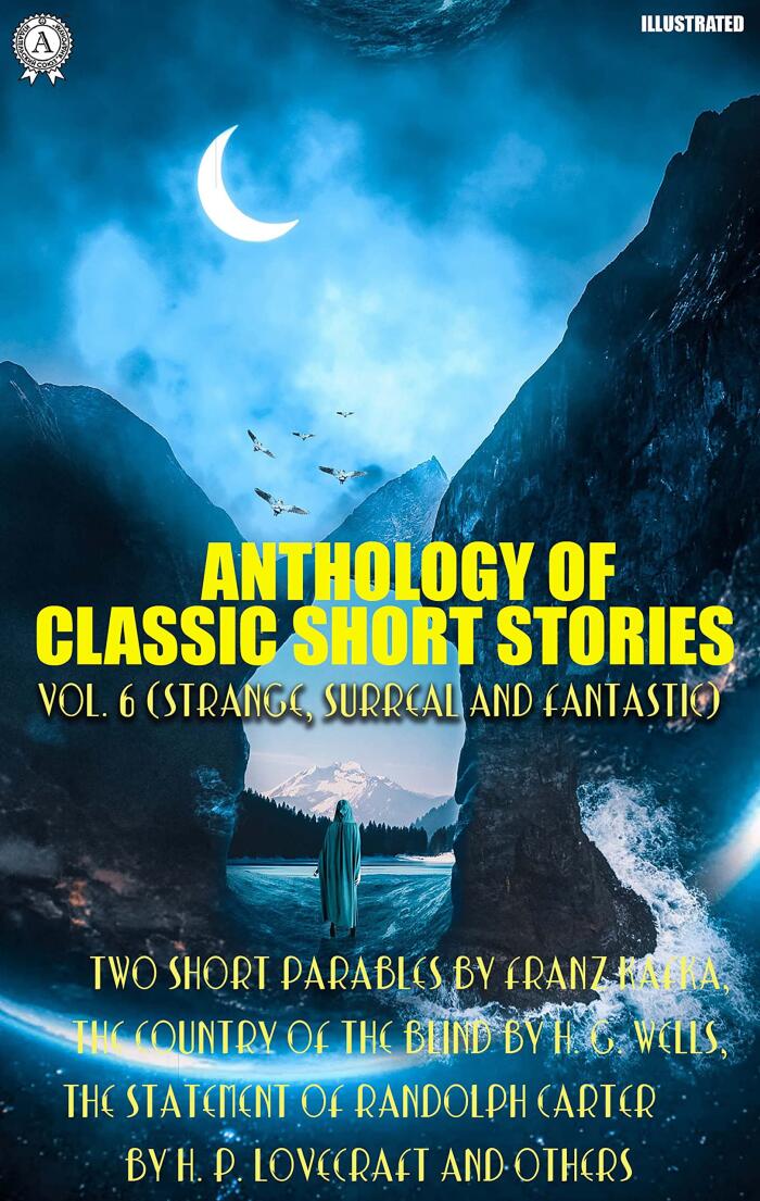 Anthology of Classic Short Stories (Vol. 6): Two Short Parables by Franz Kafka, The Country of the Blind by H. G. Wells, Carter by H. P. Lovecraft and Others