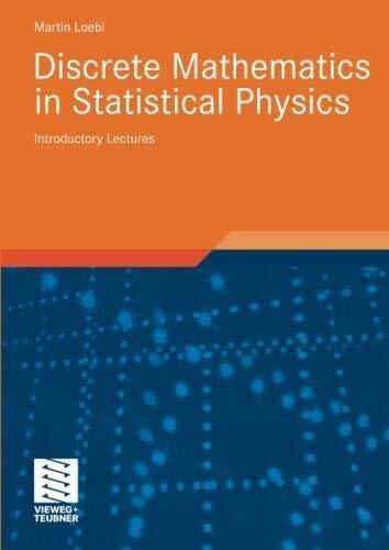 Discrete Mathematics in Statistical Physics: Introductory Lectures (Advanced Lectures in Mathematics)