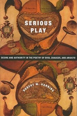 Serious Play: Desire and Authority in the Poetry of Ovid, Chaucer, and Ariosto