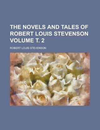 The Novels and Tales of Robert Louis Stevenson Volume . 2