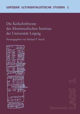 Die Keilschrifttexte des Altorientalischen Instituts der Universität Leipzig. (Leipziger Altorientalische Studien)