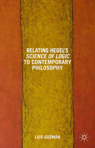 Relating Hegel's Science of Logic to Contemporary Philosophy: Themes and Resonances