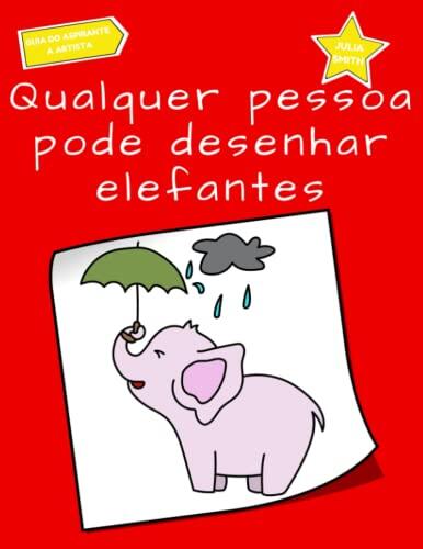 Qualquer pessoa pode desenhar elefantes: Tutorial de desenho passo-a-passo fácil para crianças, adolescentes e iniciantes. Como aprender a desenhar ... do aspirante a artista)