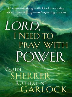 Lord I Need To Pray With Power: Communicating with God Every Day about Everything - and Expecting Answers