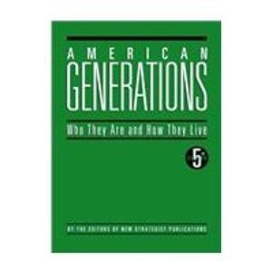 American Generations: Who They Are, How They Live