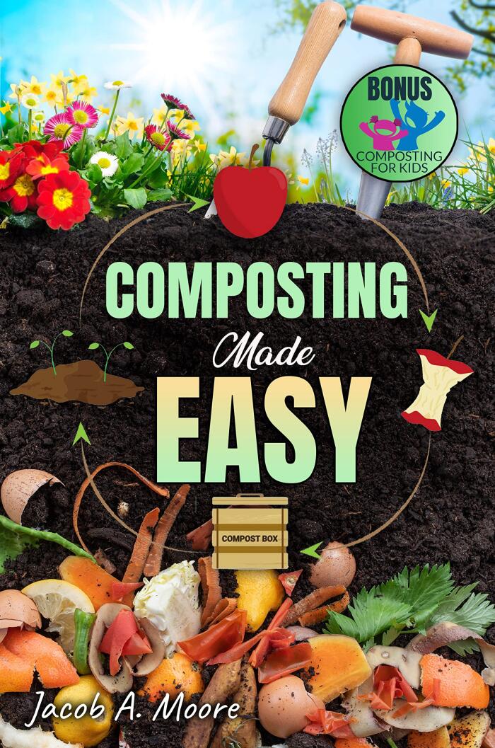 Composting Made Easy: Beginner's Guide to Quickly and Effortlessly Composting Kitchen Waste, Even in Your Apartment | Boost Productivity and Soil Health Naturally
