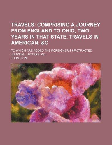 Travels; Comprising A Journey From England To Ohio, Two Years In That State, Travels In America