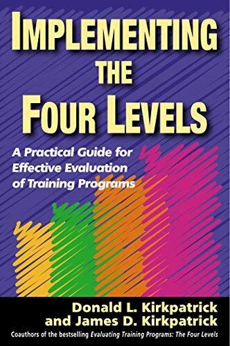 Implementing the Four Levels. A Practical Guide for Effective Evaluation of Training Programs by James D. Kirkpatrick (1-Oct-2007) Paperback