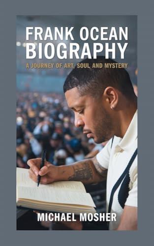 FRANK OCEAN BIOGRAPHY: A JOURNEY OF ART, SOUL AND MYSTERY