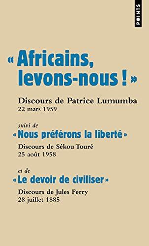 Africains, Levons-Nous! Suivi De: Nous Préférons La Liberté Et De: Le Devoir De Civiliser