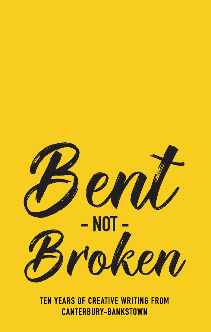 Bent Not Broken (Ten Years of Creative Writing from Canterbury-Bankstown)