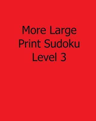More Large Print Sudoku Level 3: 80 Easy to Read, Large Print Sudoku Puzzles