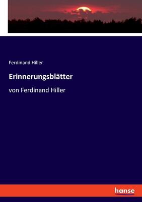Erinnerungsblätter: von Ferdinand Hiller