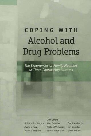 Coping with Alcohol and Drug Problems: The Experiences of Family Members in Three Contrasting Cultures