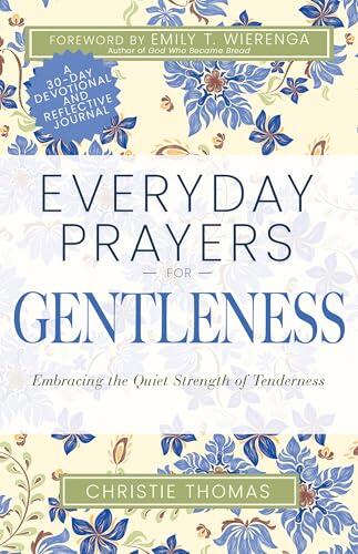 Everyday Prayers for Gentleness: Embracing the Radical Strength of Tenderness