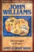 [(John Williams: Messenger of Peace )] [Author: Janet Benge] [Aug-2002]