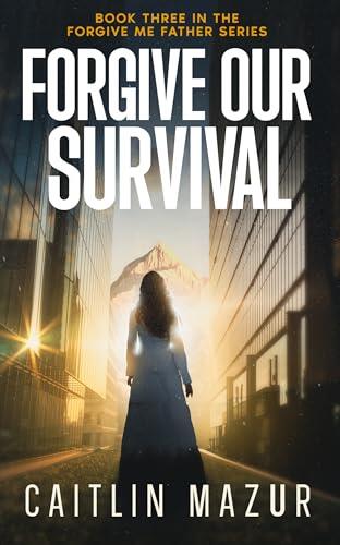 Forgive Our Survival: A Dystopian Thriller