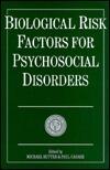 Biological Risk Factors for Psychosocial Disorders