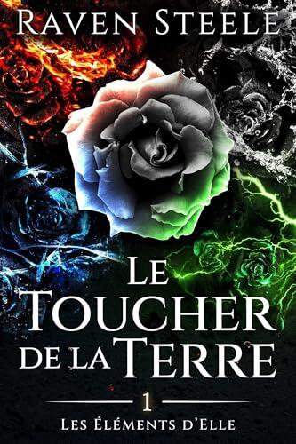 Le Toucher de la Terre: Un roman fantastique romantique (Ses Élémentaires t. 1)